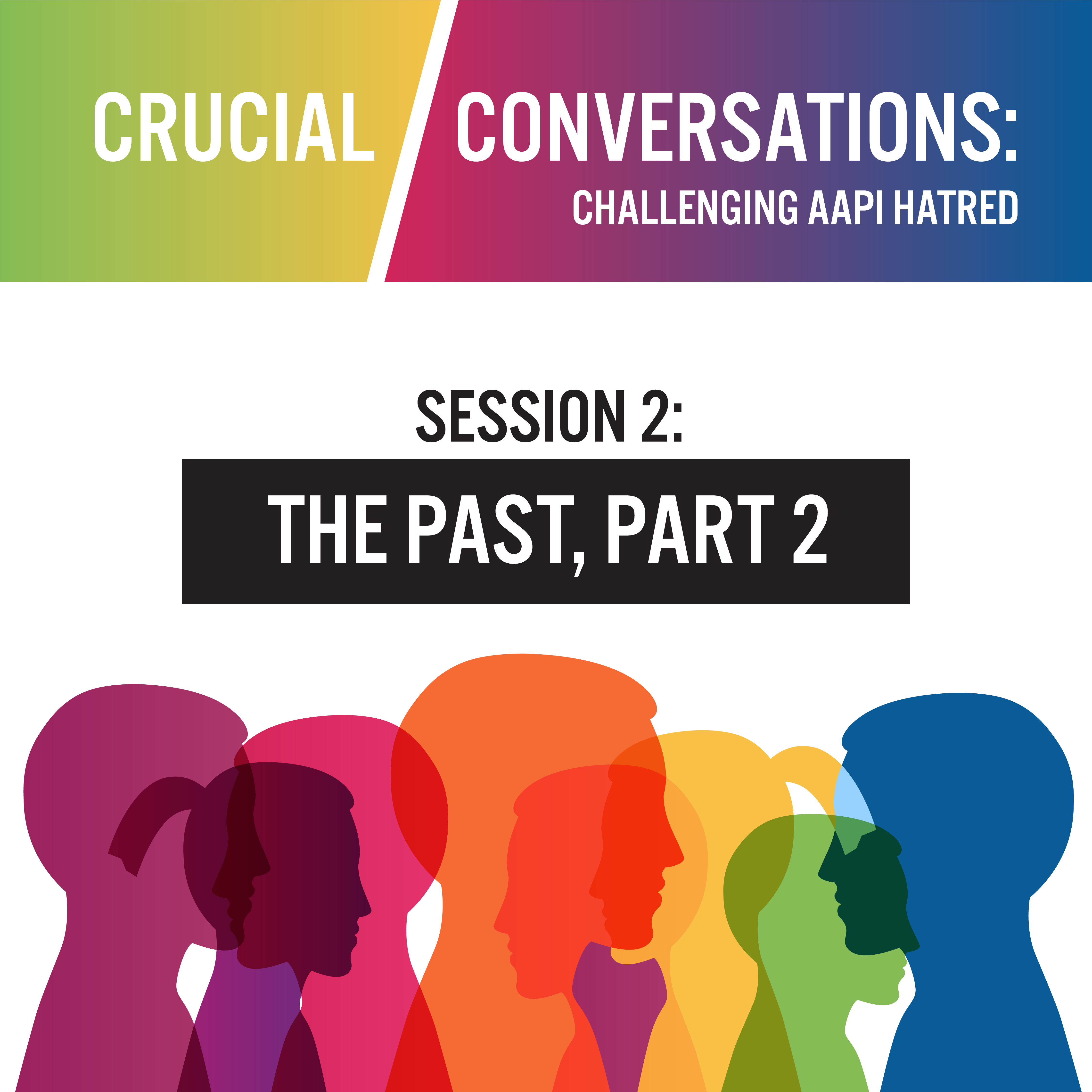 Crucial Conversations: Challenging AAPI Hatred – The Past, Part 2