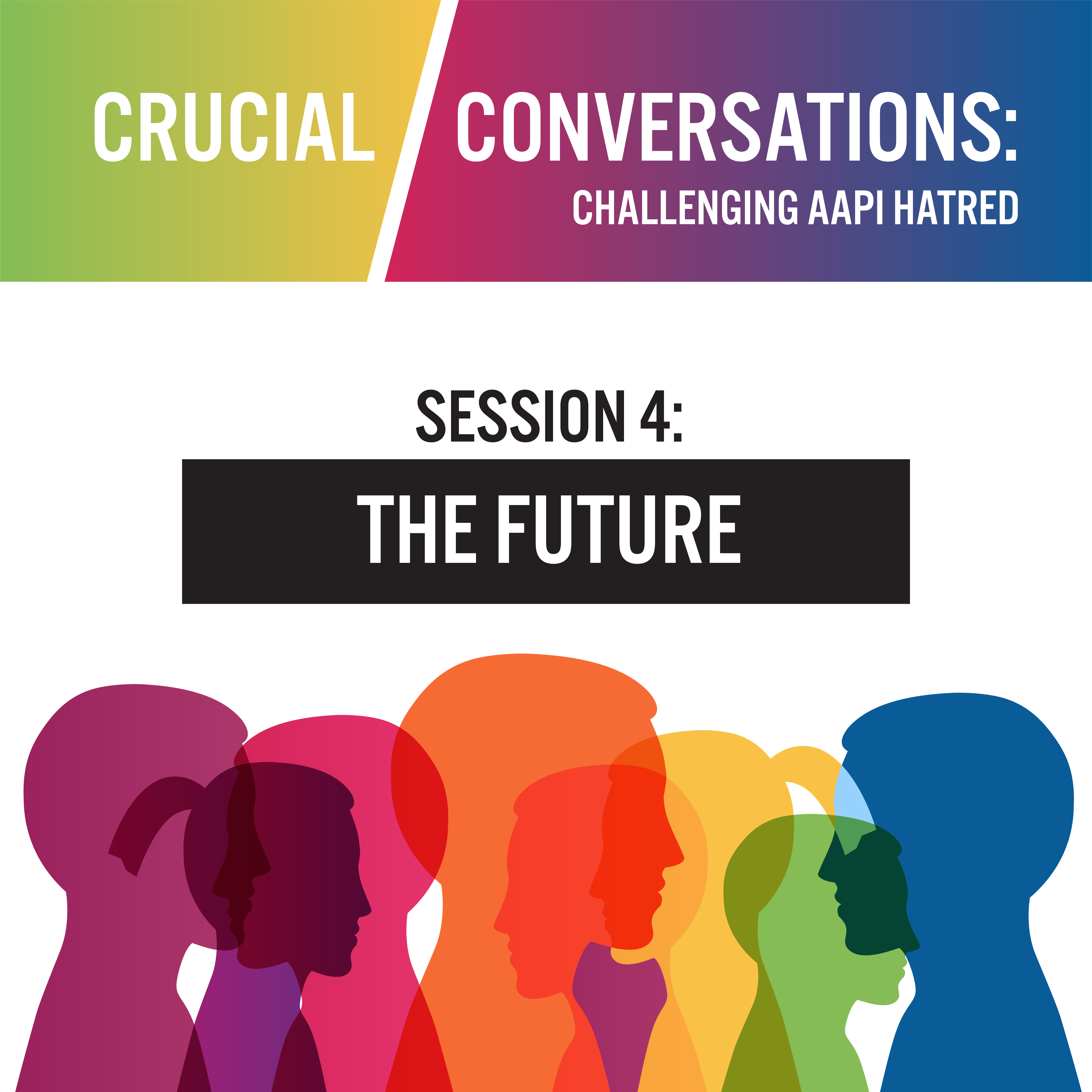 Crucial Conversations: Challenging AAPI Hatred – The Future