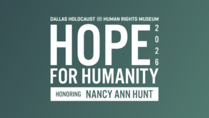 Dallas Holocaust and Human Rights Museum Hope for Humanity 2026 Honoring Nancy Ann Hunt